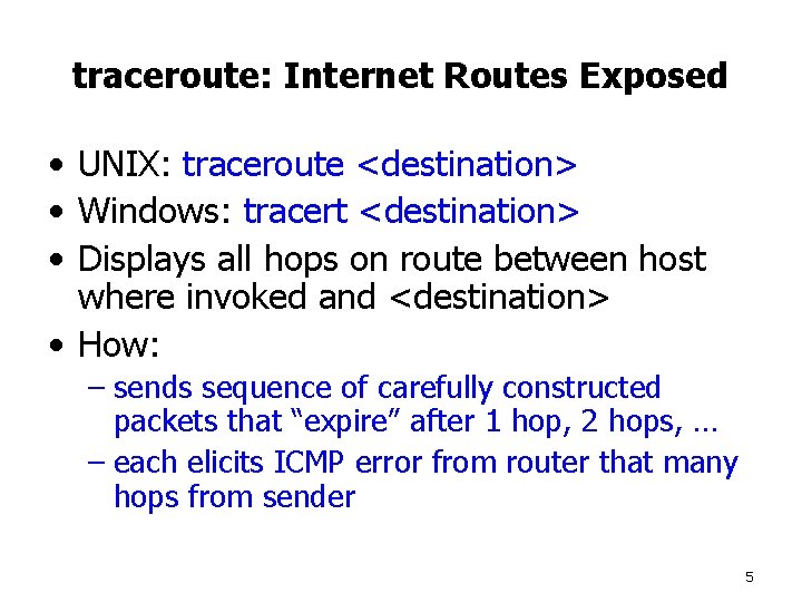 traceroute: Internet Routes Exposed • UNIX: traceroute <destination> • Windows: tracert <destination> • Displays