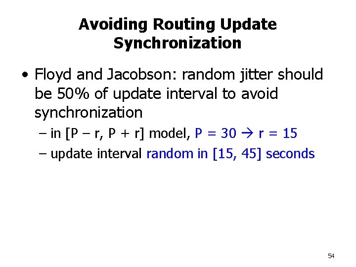 Avoiding Routing Update Synchronization • Floyd and Jacobson: random jitter should be 50% of