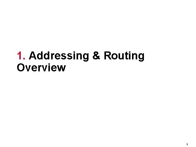 1. Addressing & Routing Overview 3 