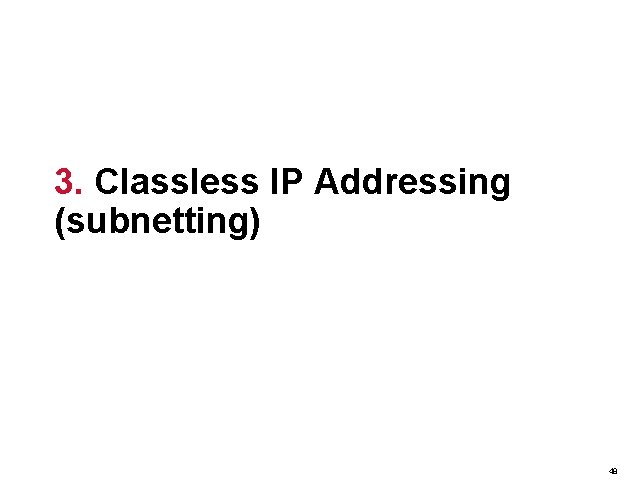 3. Classless IP Addressing (subnetting) 48 