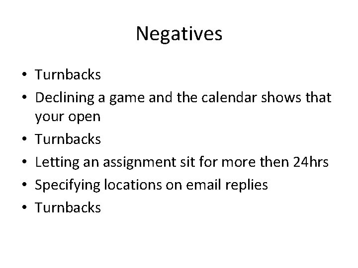 Negatives • Turnbacks • Declining a game and the calendar shows that your open