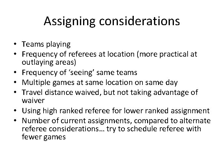 Assigning considerations • Teams playing • Frequency of referees at location (more practical at