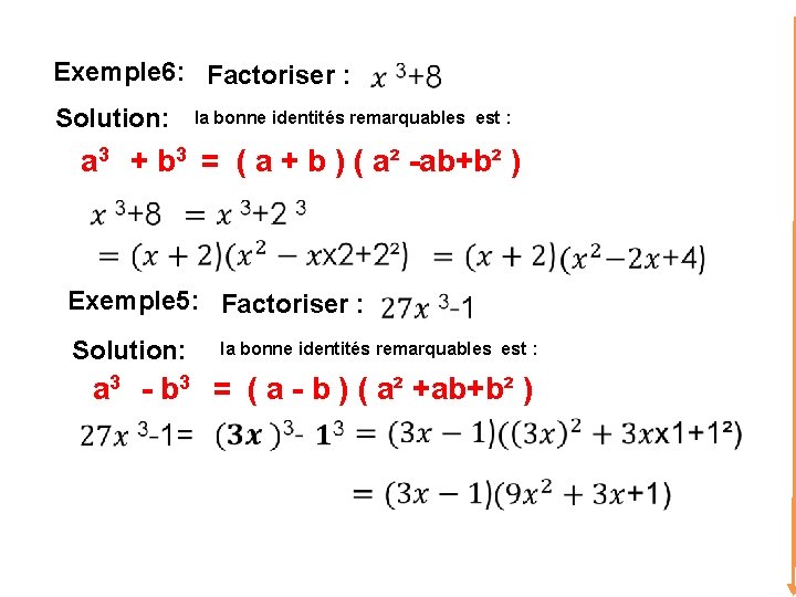 Exemple 6: Factoriser : Solution: la bonne identités remarquables est : a 3 +