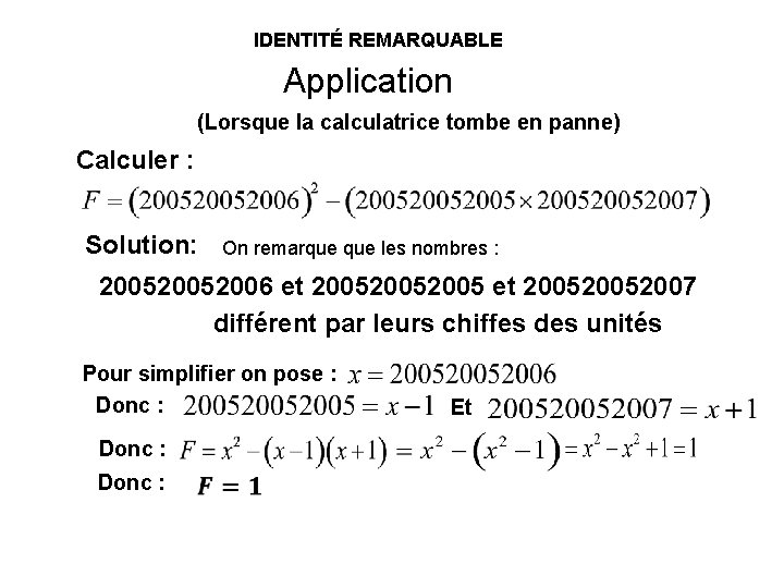 IDENTITÉ REMARQUABLE Application (Lorsque la calculatrice tombe en panne) Calculer : Solution: On remarque