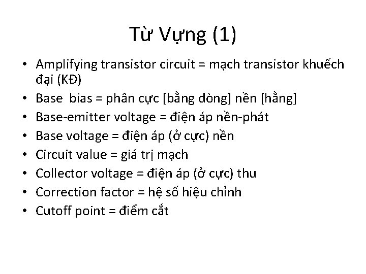 Từ Vựng (1) • Amplifying transistor circuit = mạch transistor khuếch đại (KĐ) •