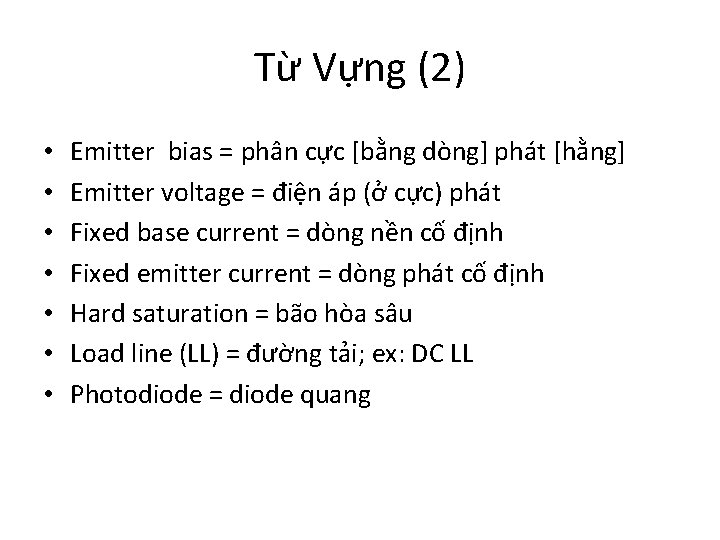 Từ Vựng (2) • • Emitter bias = phân cực [bằng dòng] phát [hằng]