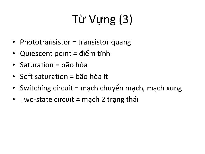 Từ Vựng (3) • • • Phototransistor = transistor quang Quiescent point = điểm