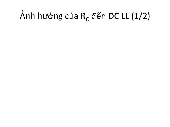 Ảnh hưởng của RC đến DC LL (1/2) 
