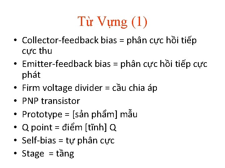 Từ Vựng (1) • Collector-feedback bias = phân cực hồi tiếp cực thu •