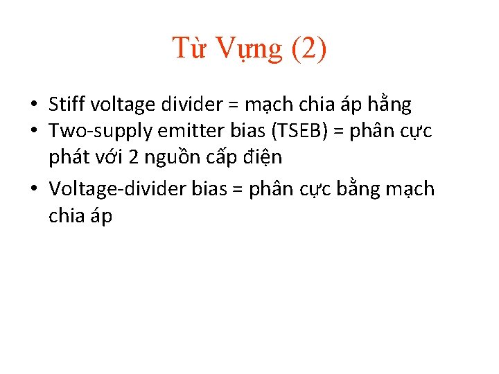 Từ Vựng (2) • Stiff voltage divider = mạch chia áp hằng • Two-supply