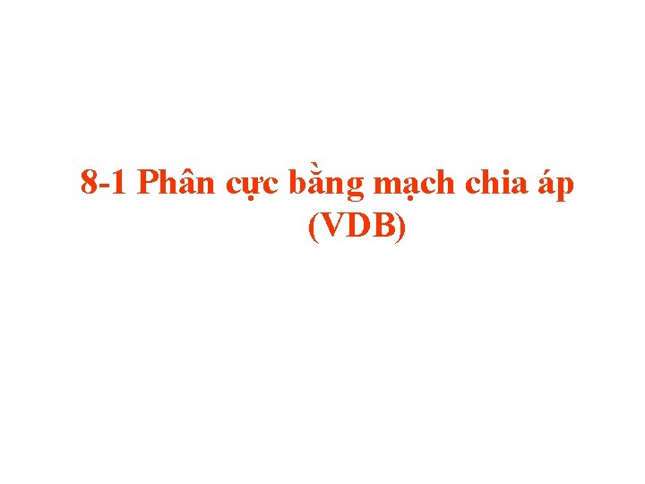 8 -1 Phân cực bằng mạch chia áp (VDB) 