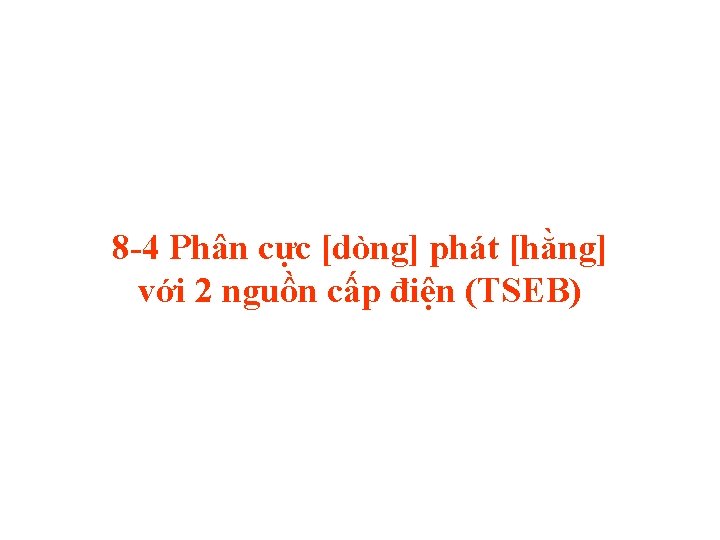 8 -4 Phân cực [dòng] phát [hằng] với 2 nguồn cấp điện (TSEB) 