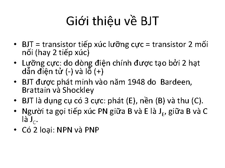 Giới thiệu về BJT • BJT = transistor tiếp xúc lưỡng cực = transistor