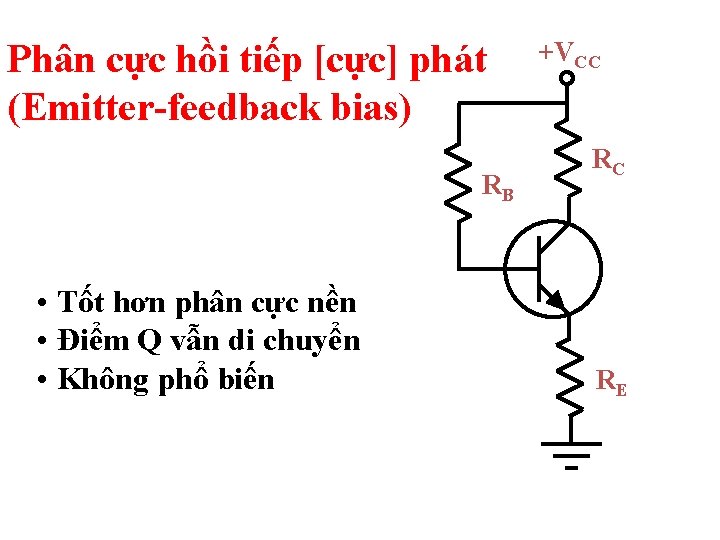Phân cực hồi tiếp [cực] phát (Emitter-feedback bias) RB • Tốt hơn phân cực