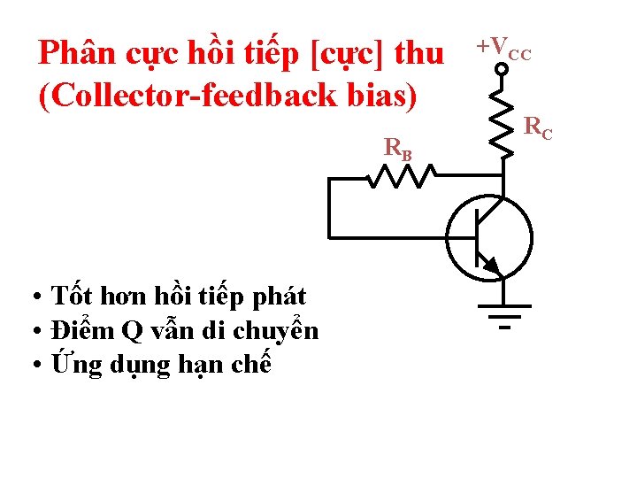 Phân cực hồi tiếp [cực] thu (Collector-feedback bias) RB • Tốt hơn hồi tiếp