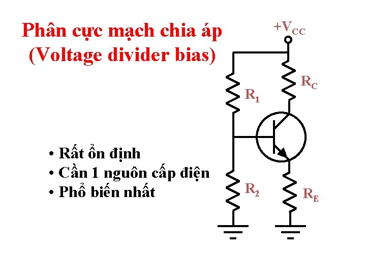 +VCC Phân cực mạch chia áp (Voltage divider bias) R 1 • Rất ổn