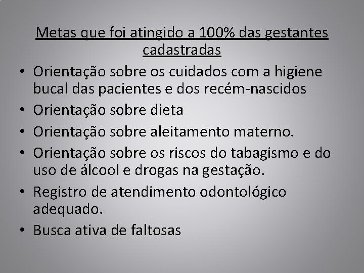  • • • Metas que foi atingido a 100% das gestantes cadastradas Orientação