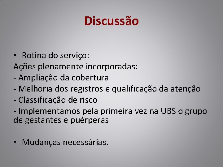 Discussão • Rotina do serviço: Ações plenamente incorporadas: - Ampliação da cobertura - Melhoria