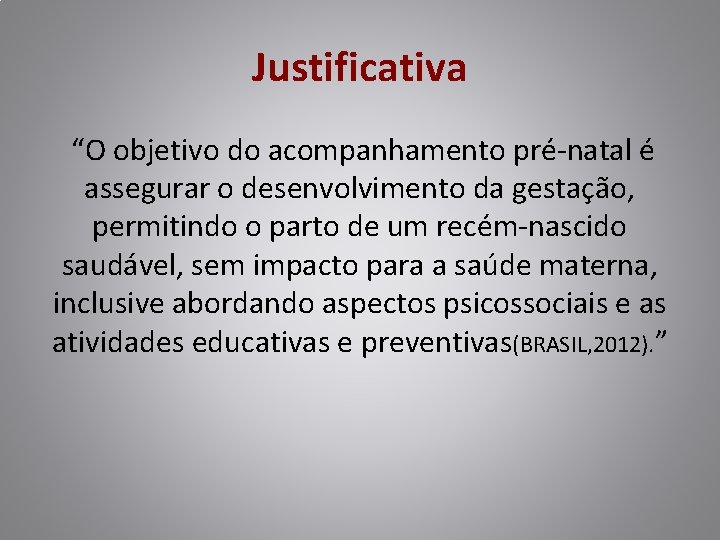 Justificativa “O objetivo do acompanhamento pré-natal é assegurar o desenvolvimento da gestação, permitindo o