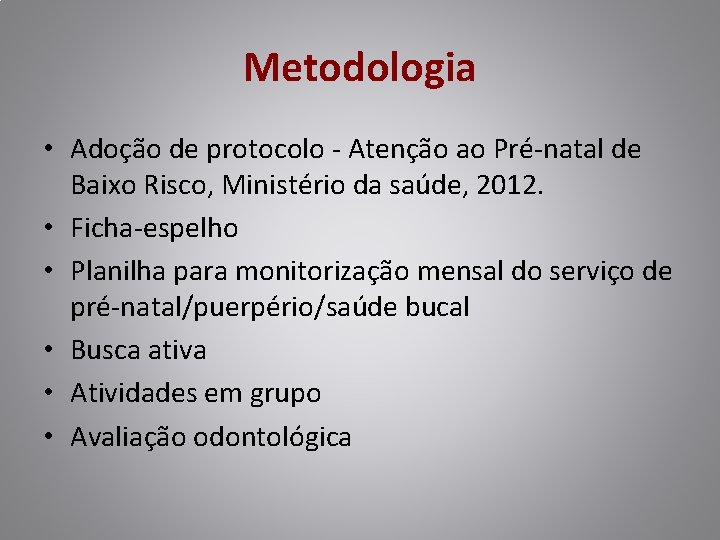 Metodologia • Adoção de protocolo - Atenção ao Pré-natal de Baixo Risco, Ministério da