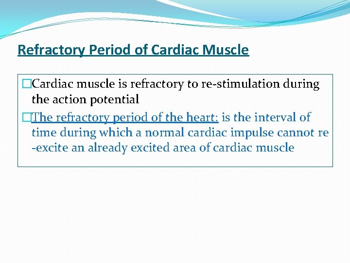 Refractory Period of Cardiac Muscle �Cardiac muscle is refractory to re-stimulation during the action Refractory Period of Cardiac Muscle �Cardiac muscle is refractory to re-stimulation during the action