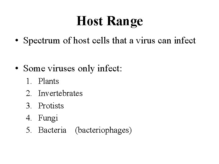 Host Range • Spectrum of host cells that a virus can infect • Some