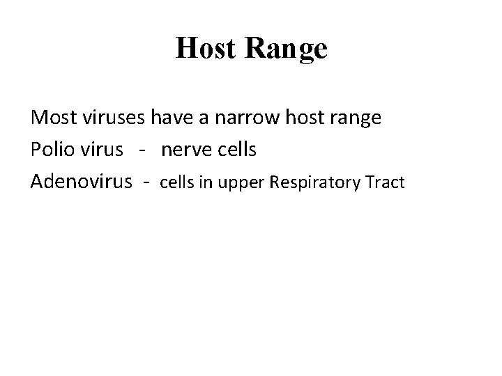 Host Range Most viruses have a narrow host range Polio virus - nerve cells