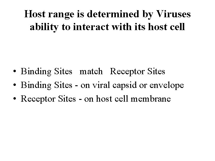Host range is determined by Viruses ability to interact with its host cell •