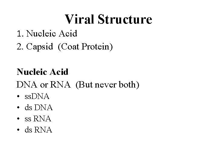 Viral Structure 1. Nucleic Acid 2. Capsid (Coat Protein) Nucleic Acid DNA or RNA
