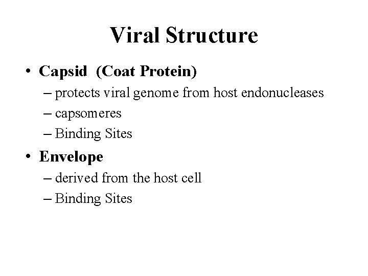 Viral Structure • Capsid (Coat Protein) – protects viral genome from host endonucleases –