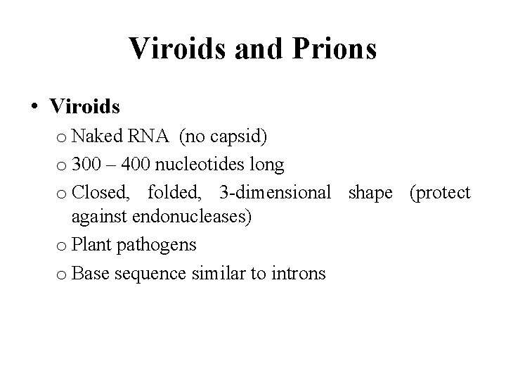 Viroids and Prions • Viroids o Naked RNA (no capsid) o 300 – 400
