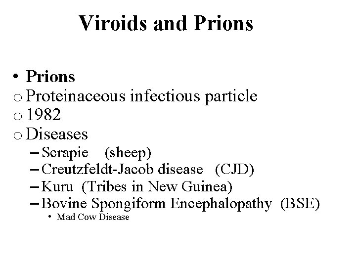 Viroids and Prions • Prions o Proteinaceous infectious particle o 1982 o Diseases –