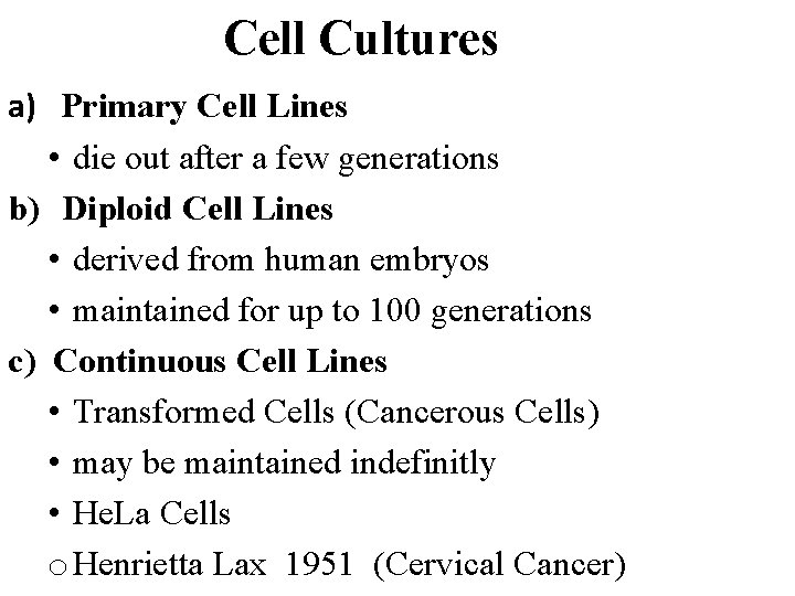 Cell Cultures a) Primary Cell Lines • die out after a few generations b)