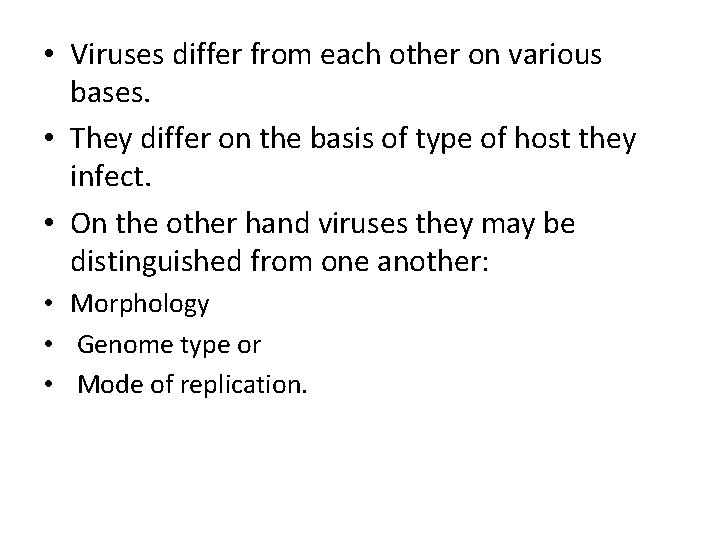  • Viruses differ from each other on various bases. • They differ on