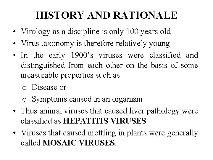 HISTORY AND RATIONALE • Virology as a discipline is only 100 years old •