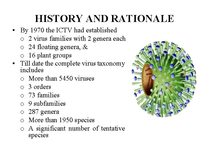 HISTORY AND RATIONALE • By 1970 the ICTV had established o 2 virus families