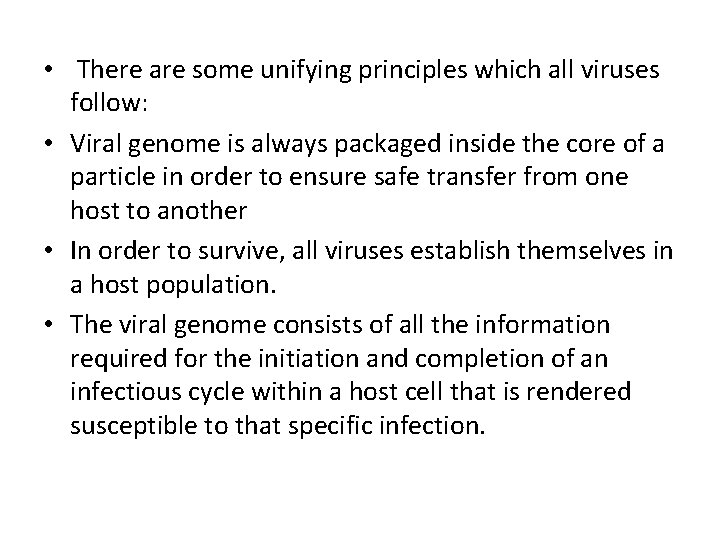  • There are some unifying principles which all viruses follow: • Viral genome