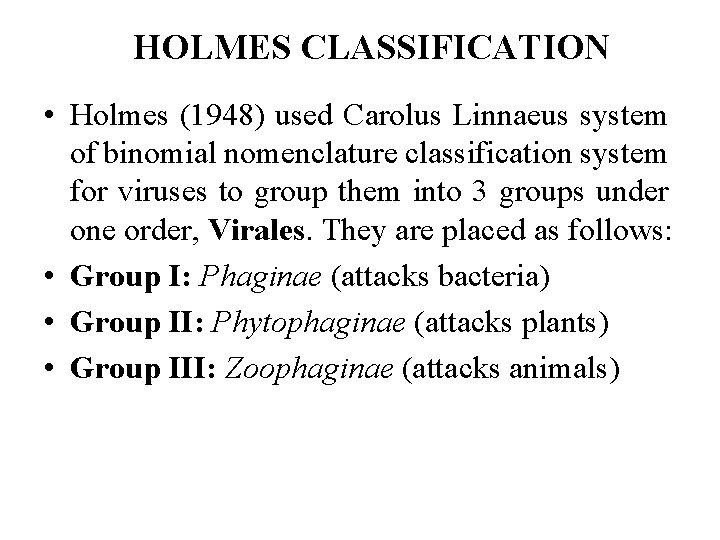 HOLMES CLASSIFICATION • Holmes (1948) used Carolus Linnaeus system of binomial nomenclature classification system