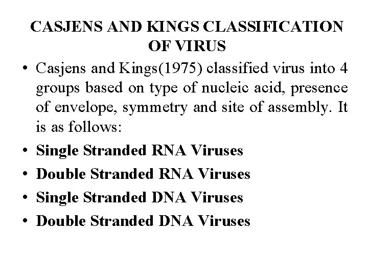 CASJENS AND KINGS CLASSIFICATION OF VIRUS • Casjens and Kings(1975) classified virus into 4