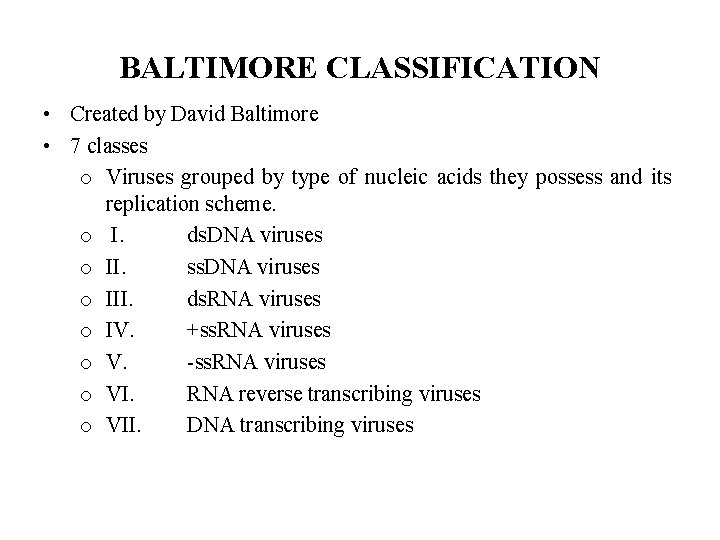 BALTIMORE CLASSIFICATION • Created by David Baltimore • 7 classes o Viruses grouped by