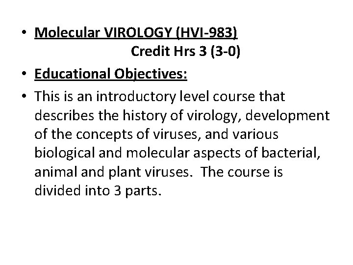  • Molecular VIROLOGY (HVI-983) Credit Hrs 3 (3 -0) • Educational Objectives: •