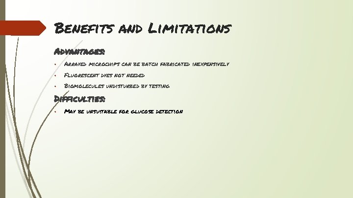 Benefits and Limitations Advantages: • Arrayed microchips can be batch fabricated inexpensively • Fluorescent
