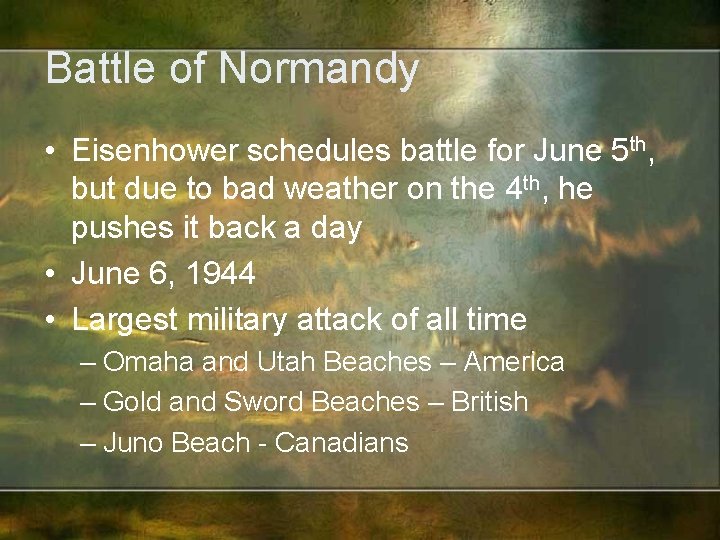 Battle of Normandy • Eisenhower schedules battle for June 5 th, but due to