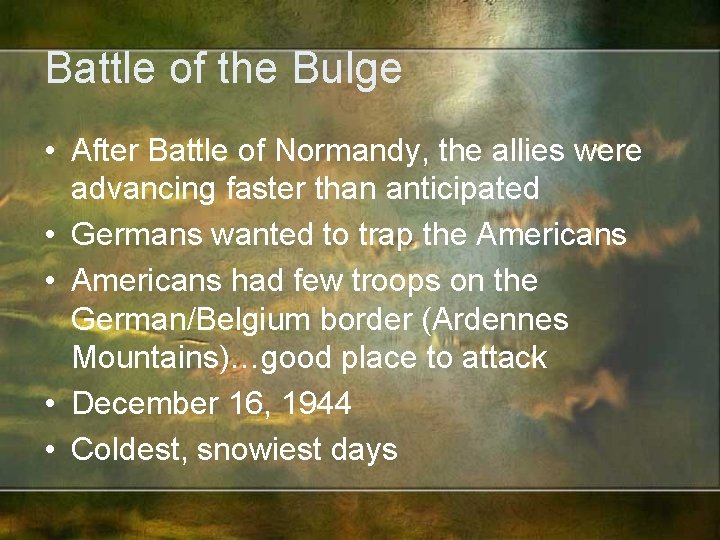 Battle of the Bulge • After Battle of Normandy, the allies were advancing faster