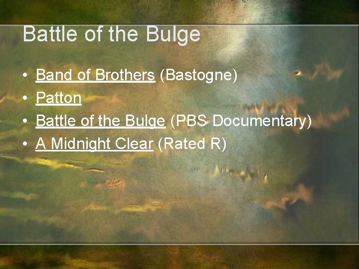 Battle of the Bulge • • Band of Brothers (Bastogne) Patton Battle of the