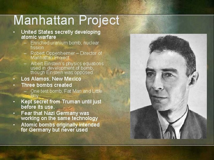 Manhattan Project • United States secretly developing atomic warfare – Enriched uranium bomb, nuclear