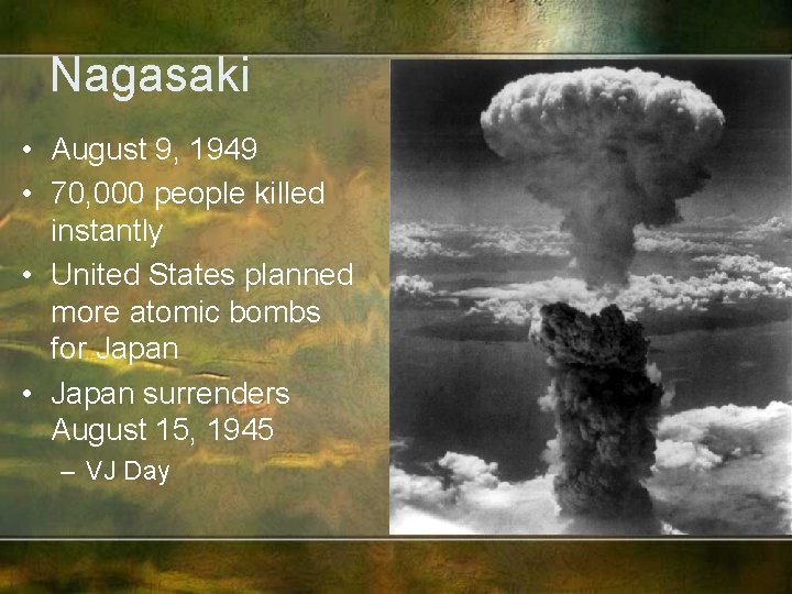 Nagasaki • August 9, 1949 • 70, 000 people killed instantly • United States