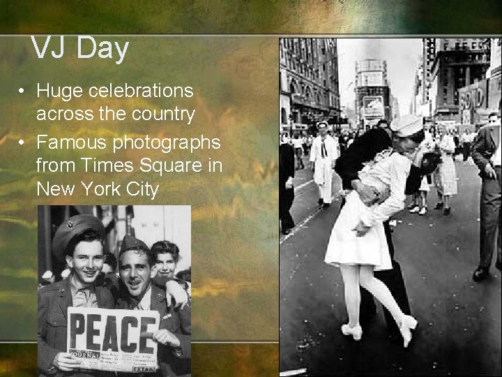 VJ Day • Huge celebrations across the country • Famous photographs from Times Square
