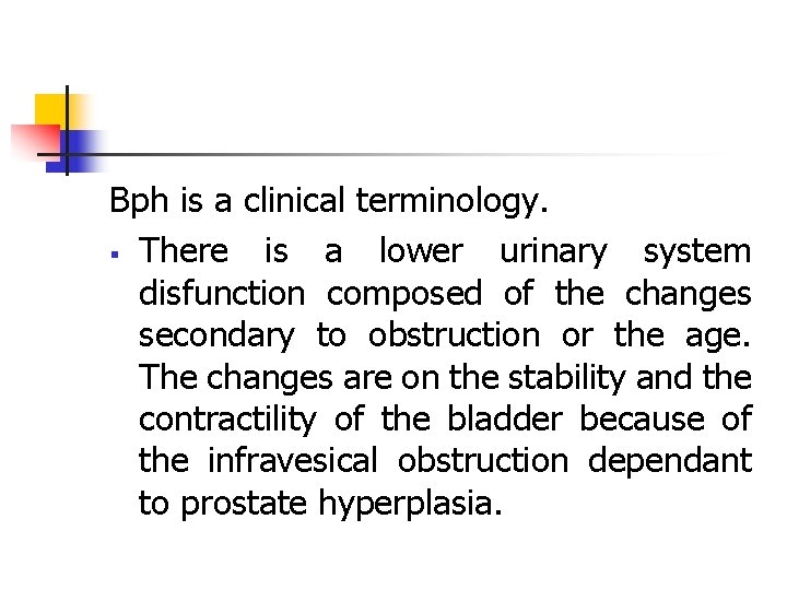 Bph is a clinical terminology. § There is a lower urinary system disfunction composed