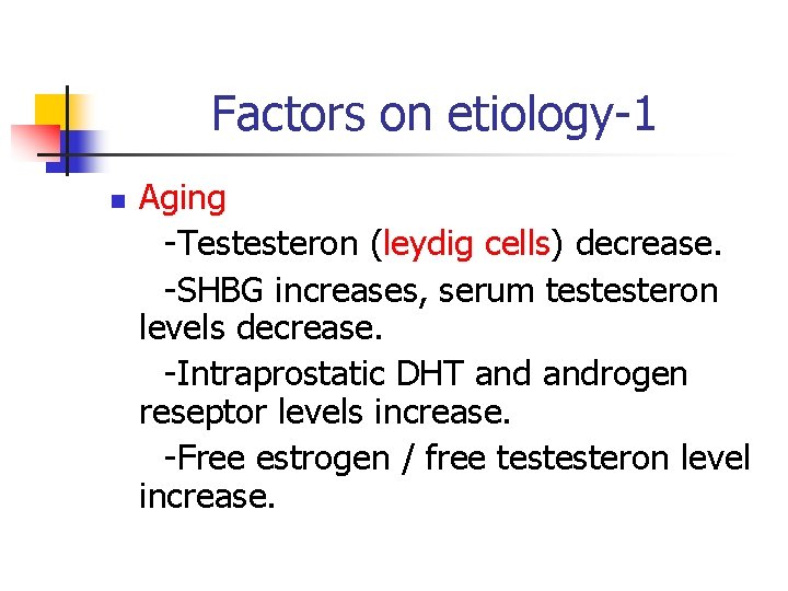 Factors on etiology-1 n Aging -Testesteron (leydig cells) decrease. -SHBG increases, serum testesteron levels